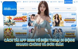 Cách Tải App RR88 Về Điện Thoại Di Động Nhanh Chóng Và Đơn Giản