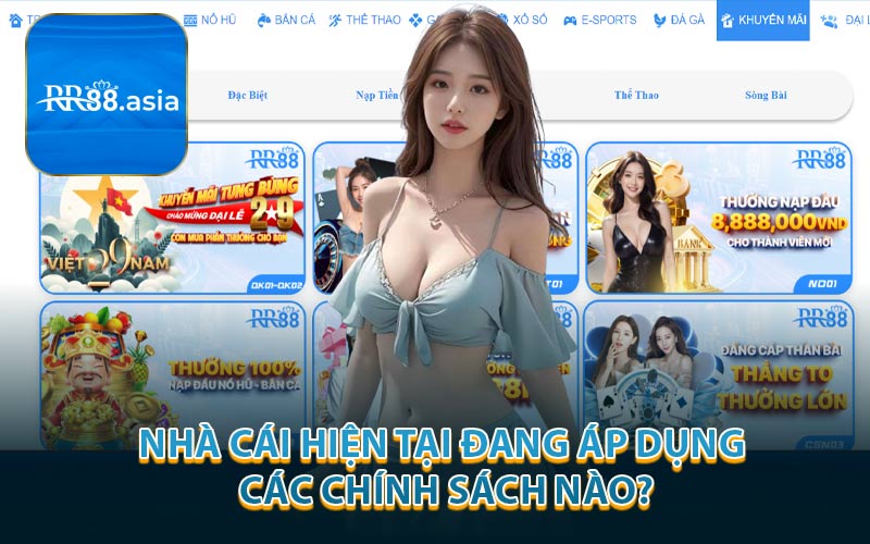 Nhà Cái Hiện Tại Đang Áp Dụng Các Chính Sách Nào?