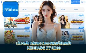 Ưu Đãi Dành Cho Người Mới Khi Đăng Ký RR88